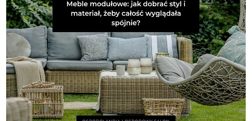 Meble modułowe: jak dobrać styl i materiał, żeby całość wyglądała spójnie?
